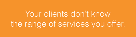 clients are not aware of the range of services your firm offers