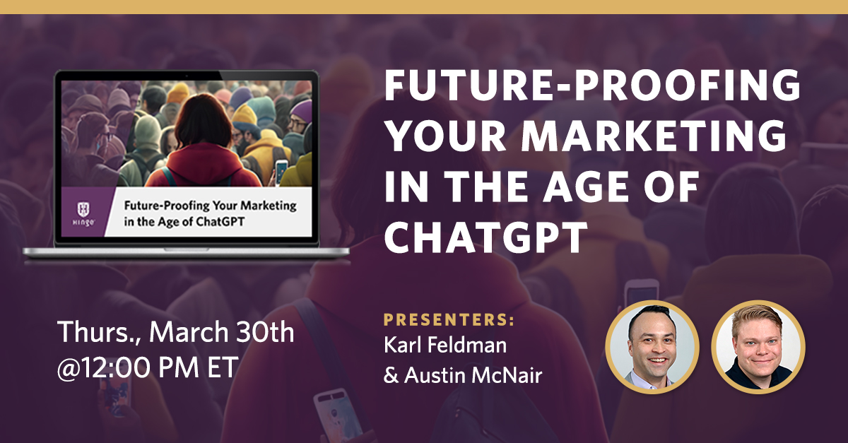 Future-Proofing Your Marketing In The Age Of ChatGPT - Hinge Marketing